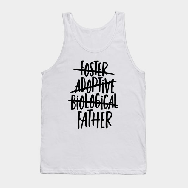 Foster, Adoptive, Biological, FATHER Tank Top by tomatillo